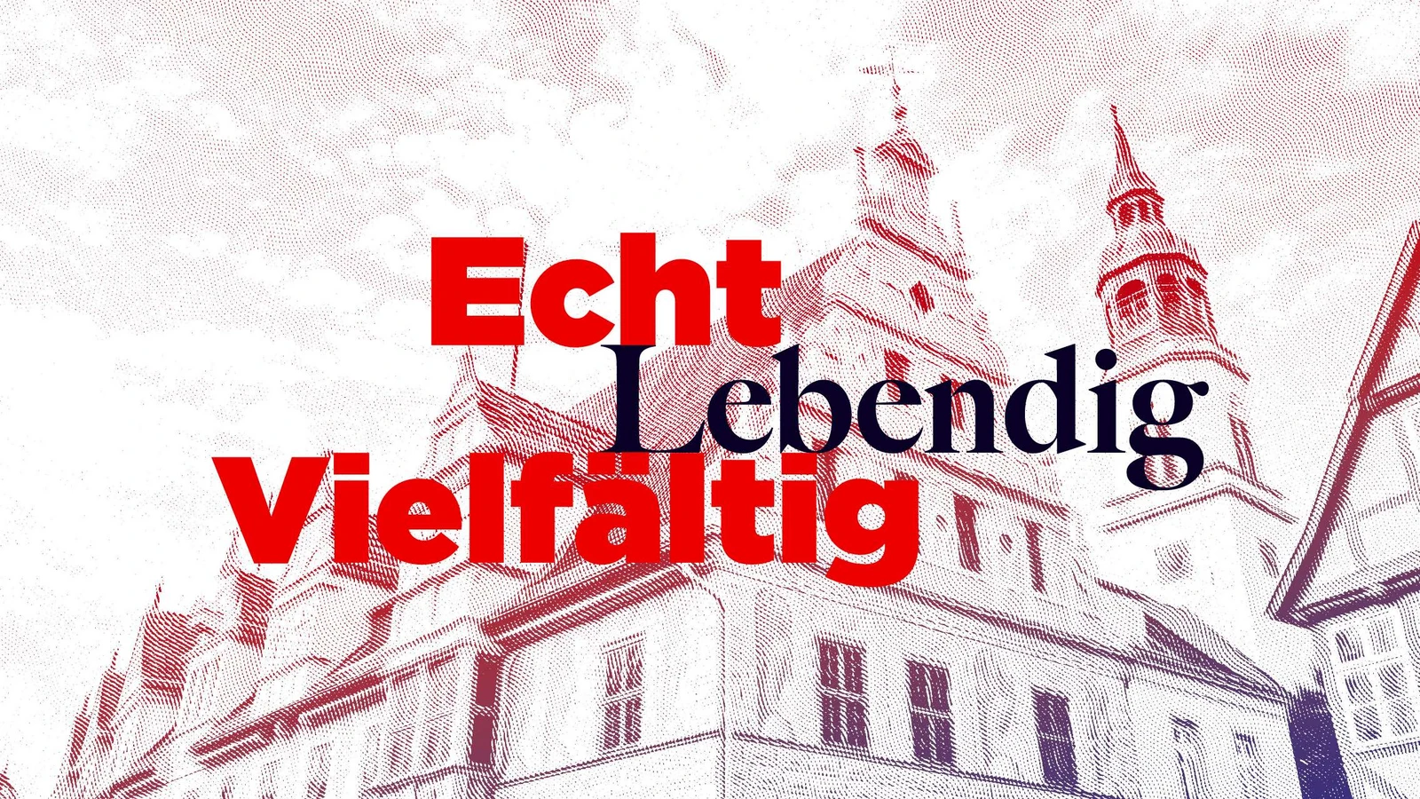 Echt, Lebendig, Vielfältig